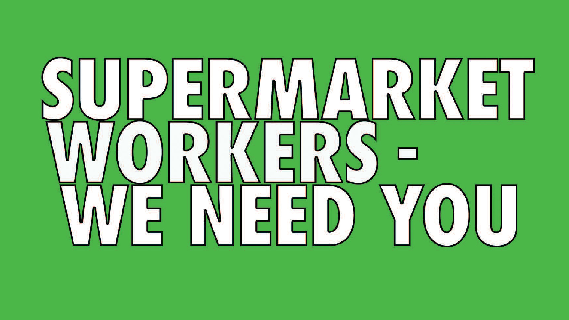 Supermarket workers – we need you